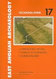 A prehistoric ritual complex at Eynesbury, Cambridgeshire : excavation of a multi-period site in the Great Ouse Valley 2000-2001