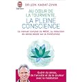 Au coeur de la tourmente, la pleine conscience : MBSR, la r�duction du stress bas�e sur le mindfulness : programme complet en 8 semaines