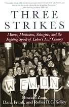 Three Strikes: Miners, Musicians, Salesgirls, and the Fighting Spirit of Labor's Last Century