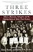 Image of Three Strikes: Miners, Musicians, Salesgirls, and the Fighting Spirit of Labor's Last Century