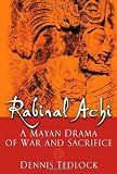 Rabinal Achi: A Mayan Drama of War and Sacrifice