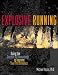 Explosive Running : Using the Science of Kinesiology to Improve Your Performance