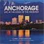 Anchorage Life at the Edge of the Frontier
