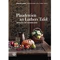 Plaudereien an Luthers Tafel. K�stliches und Nachdenkliches.
