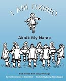 I Am Eskimo: Aknik My Name