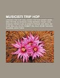 Musicisti trip hop: Cantanti trip hop, Disc jockey trip hop, Money Mark, Mike Patton, DJ Shadow, Chino Moreno, Tricky, Rob Dougan, Fatboy Slim (Italian Edition)
