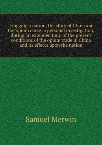 Drugging a Nation: The Story of China and the Opium Curse