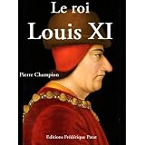 Le Roi Louis XIpar Pierre Champion