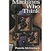 Machines Who Think: A Personal Inquiry into the History and Prospects of Artificial Intelligence