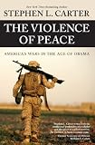 The Violence of Peace: Americas Wars in the Age of Obama