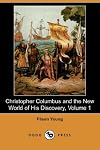 Christopher Columbus and the New World of His Discovery, Volume 1 (Dodo Press)