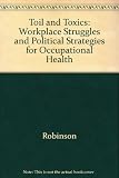 Toil and toxics : workplace struggles and political strategies for occupational health