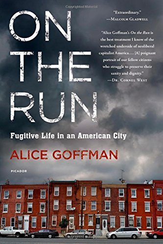 On the Run: Fugitive Life in an American City by Alice Goffman (2015-04-07)