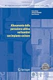 Allenamento della percezione uditiva nei bambini con impianto cocleare (Metodologie Riabilitative in Logopedia) (Italian Edition)
