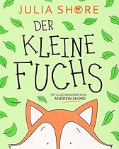 Der Kleine Fuchs: ein Bilderbuch &uuml;ber Freundschaft und Hilfsbereitschaft (German Edition)