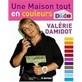 Une maison tout en couleurs : Tous les conseils et astuces de Val�rie Damidot