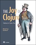 The Joy of Clojure: Thinking the Clojure Way