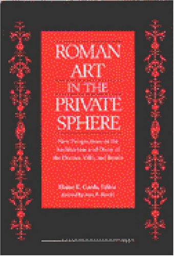 Roman Art in the Private Sphere: New Perspectives on the Architecture and Decor of the Domus, Villa, and Insula