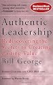 Authentic Leadership: Rediscovering the Secrets to Creating Lasting Value (J-B Warren Bennis Series)