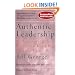 Authentic Leadership: Rediscovering the Secrets to Creating Lasting Value (J-B Warren Bennis Series)