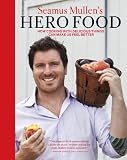 Seamus Mullen's Hero Food: How Cooking Delicious Things Can Make Us Feel Better