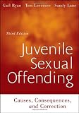 Juvenile Sexual Offending: Causes, Consequences,  and Correction