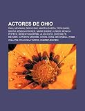 Actores de Ohio: Paul Newman, Doris Day, Martin Sheen, Teri Garr, Sarah Jessica Parker, Mark Boone Junior, Monica Potter, Robert Knepper (Spanish Edition)