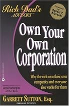 Own Your Own Corporation: Why the Rich Own Their Own Companies and Everyone Else Works for Them (Rich Dad's Advisors)
