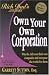 Own Your Own Corporation: Why the Rich Own Their Own Companies and Everyone Else Works for Them (Rich Dad's Advisors)