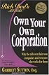 Own Your Own Corporation: Why the Rich Own Their Own Companies and Everyone Else Works for Them (Rich Dad's Advisors)