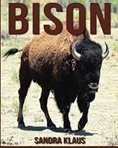 Childrens Book: Amazing Facts & Pictures about Bison Childrens Book: Amazing Facts & Pictures about Bison