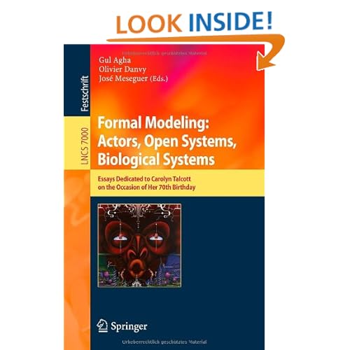 Formal Modeling: Actors Open Systems, Biological Systems: Essays Dedicated to Carolyn Talcott on the Occasion of Her 70th Birthday (Lecture Notes in ... / Programming and Software Engineering) Gul Agha, Olivier Danvy and Jose Meseguer