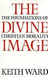 The divine image : the foundations of Christian morality