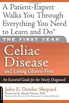 The First Year: Celiac Disease and Living Gluten-Free: An Essential Guide for the Newly Diagnosed