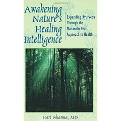 Awakening Nature's Healing Intelligence: Expanding Ayurveda Through the Maharisi Vedic Approach to Health: Expanding Ayurveda Through the Maharishi Vedic Approach to Health