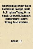 Produkt-Bild: American Latter Day Saint Politicians: Joseph Smith, JR., Brigham Young, Orrin Hatch, George W. Romney, Mitt Romney, James Strang, Evan Mecham