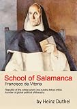 School of Salamanca. Francisco de Vitoria. founder of global political philosophy by Heinz Duthel (1)