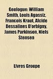 G Ologue: William Smith, Louis Agassiz, Fran OIS Kraut, Niels Stensen, James Parkinson, Louis Ramond de Carbonni Res, Ren Jeanne