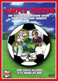 Simple Soccer: The Essential Coaching Guide For Coaches and Parents