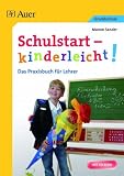 Schulstart - kinderleicht: Das Praxisbuch f&uuml;r Lehrer - Manon Sander