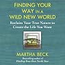 Finding Your Way in a Wild New World: Reclaim Your True Nature to Create the Life You Want