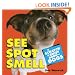 See Spot Smell: A Scratch and Sniff Book for Dogs