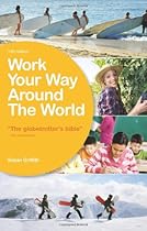 Work Your Way Around the World, 14th Edition: A Fresh and Fully Up-to-Date Guide for the Modern Working Traveller