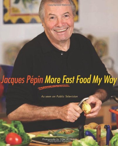 Jacques Pépin More Fast Food My Way Jacques Pépin More Fast Food My Way