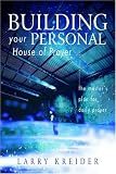 Book Review: Building Your Personal House of Prayer by Larry Krieder