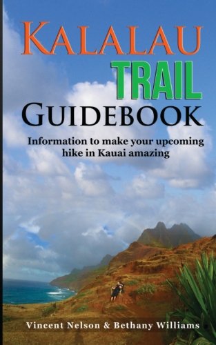 Kalalau Trail Guidebook: Hiking to Eden: Information to make your upcoming hike to Kauai amazing