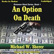 An Option On Death: Emerson Ward, Book 1 | Michael W. Sherer