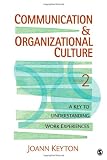 Communication and Organizational Culture: A Key to Understanding Work Experiences