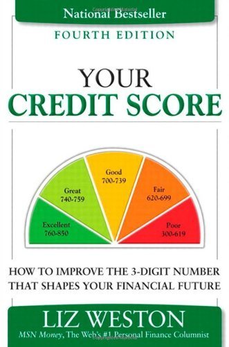 Your Credit Score: How to Improve the 3-Digit Number That Shapes Your Financial Future (4th Edition) (Liz Pulliam Weston) by Weston, Liz 4th edition (2011) Paperback