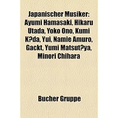 Japanischer Musiker: Hikaru Utada, Yoko Ono, Yui, Gackt, Yumi Matsutoya, Minori Chihara, Taiji Sawada, Yui Horie, Hitomi Shimatani, Toshimitsu Deyama, ... Tomomi Kahala, Rina Aiuchi, Miliyah Kato